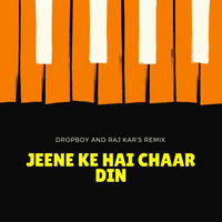 Jeene Ke Hai Chaar Din - Raj Kar &amp; Dropboy Remix (Re - Edit) by DROPBOY