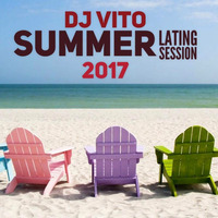 Dj Vito - Summer Lating Session 2017 by DJ Vito