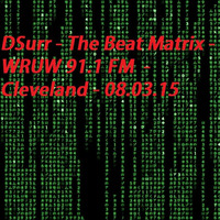 DSurr - The Beat Matrix - WRUW 91.1 FM Cleveland -  (DJ-MIX) - 08.03.15 by DSurr