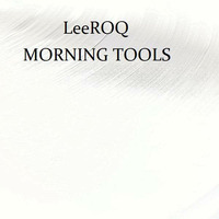 MORNING TOOLS by TomTeu (LeeROQ)