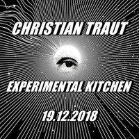 CHRISTIAN TRAUT - EXPERIMENTAL KITCHEN 19.12.2018 by Christian Traut