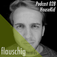 Flauschig Records Podcast 028: HouseKid by Flauschig Records