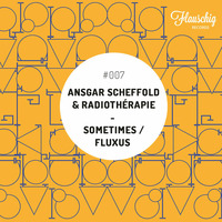Ansgar Scheffold &amp; Radiothérapie - Sometimes (Original Mix) by Flauschig Records