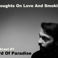 Thoughts On &amp; And Smoking podcast #1. Bird Of Paradise. (Correspondant/Throne Of Blood) by Thoughts On Love And Smoking