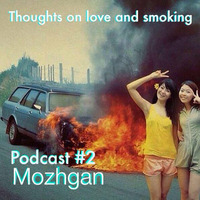 Thoughts On Love &amp; Smoking podcast #2. Mozhgan. (We are Monsters) by Thoughts On Love And Smoking