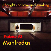 Thoughts On Love &amp; Smoking podcast #3. Manfredas. (Les Disques De La Mort/Smala) by Thoughts On Love And Smoking