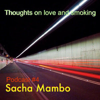 Thoughts On Love &amp; Smoking podcast #4. Sacha Mambo (Macadam Mambo) by Thoughts On Love And Smoking