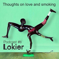 Thoughts On Love &amp; Smoking podcast #8. Lokier by Thoughts On Love And Smoking