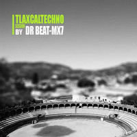 DR BEAT-MX7 - TLAXCALTECHNO 002 by DR BEAT-MX7