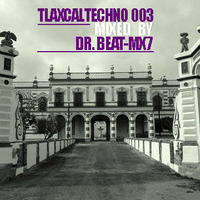 Dr Beat-mx7 - Tlaxcaltechno 003 by DR BEAT-MX7