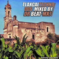 Dr Beat-Mx7 - Tlaxcaltechno 006 by DR BEAT-MX7