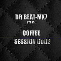 DR BEAT-MX7 - COFFE SESSION CHAPTER 0002 by DR BEAT-MX7