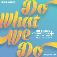 Bit Error & Country Club Martini Crew feat. Inaya Day - Do What We Do (Radio Edit) by Bit Error