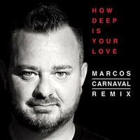 How Deep is Your Love (Marcos Carnaval Remix) by Marcos Carnaval