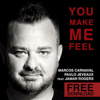 Marcos Carnaval, Paulo Jeveaux Feat. Jamar Rogers - You Make Me Feel (Original Mix) FREE DOWNLOAD! by Marcos Carnaval