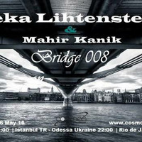 Mahir Kanik &amp; Jeka Lihtenstein-BRIDGE 008 on Cosmos Radio 6.05.2016 by Jeka Lihtenstein