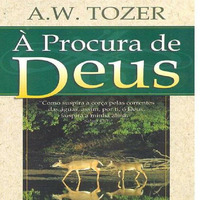  PROCURA DE DEUS(7) - O Deslumbramento da Alma - A.W. Tozer  by Audioteca Cristã