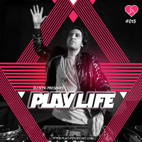 Play Life Podcast - Episode 015 with DJ NYK &amp; Zenith by RK MENIYA