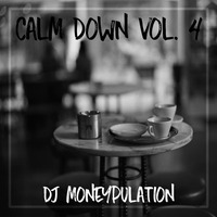 Calm Down Vol. 4 by DJ Moneypulation