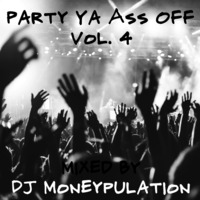 Party Ya Ass Off Vol. 4 by DJ Moneypulation