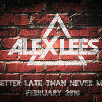 Better Late Than Never Mix Feb 2016 - DJ Alex Lees by DJ Alex Lees