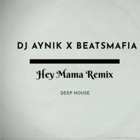 HEY MAMA Deep House Remix (DJ AYniK X BEATSMAFIA) by DJ Beats Mafia