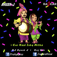 Gur Naal Ishq Mitha (Punjabi Mix) DJ Ayush J &amp; Raj Kar by DJ Ayush J