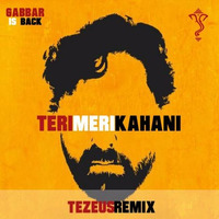 Teri Meri Kahani (Tezeus Remix) by TEZEUS