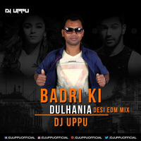 Badri Ki Dulhania (Title) Desi EDM Mix - DJ UPPU by DJ UPPU OFFICIAL