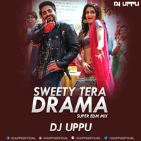 Sweety Tera Drama (BKB) Super EDM Mix - DJ UPPU by DJ UPPU OFFICIAL