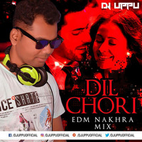 Dil Chori (Yo Yo Honey Singh) EDM Nakhra Mix - DJ UPPU by DJ UPPU OFFICIAL
