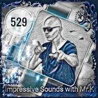 Mr.K Impressive Sounds Radio Nova vol.529 part 1  (27.03.2018) by Mr.K