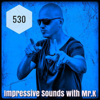 Mr.K Impressive Sounds Radio Nova vol.530 part 1  (03.04.2018) by Mr.K