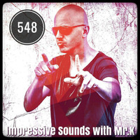 Mr.K Impressive Sounds Radio Nova vol.548 part 1 (07.08.2018) by Mr.K