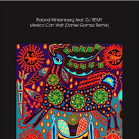 Roland Klinkenberg feat.DJ Remy - Mexico Can Wait (Daniel Gomez Remix) by DJ Daniel Gomez