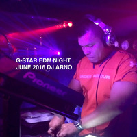 G-STAR EDM NIGHT JUNE2016 DJ ARNO by Dj ARNO