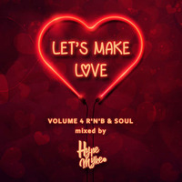 Let's Make Love Vol 4 (Best Rnb &amp; Soul Mixed by Hype Myke) by Hype Myke