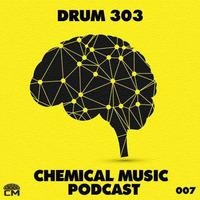 DRUM303 - Chemical Music Podcast 007 by DRUM303