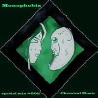 Monophobia - special mix #002 Chemical Music by DRUM303