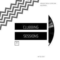 Clubbing Sessions mixed by DJ Eef