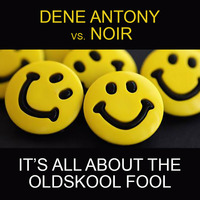 Dene Antony vs. Noir - It's All About The Oldskool Fool (Mark Bunn's Bootleg) by Mark Bunn