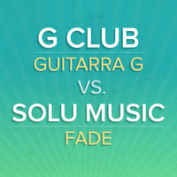 G Club vs. Solu Music - Guitarra G Fades (Mark Bunn's Bootleg) by Mark Bunn