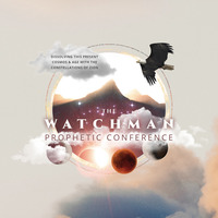 The Watchman Prophetic Conference 2018