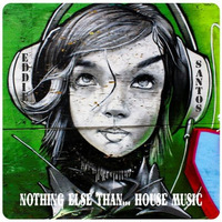 Nothing Else Than... House Music by Eddie Santos