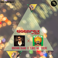 Brown Rang x Take Me There - Deeprex Music by DeepRex
