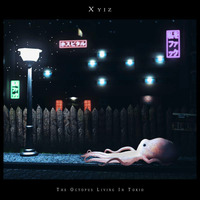 Xyiz - The Octopus Living In Tokio [BeatTape] by X Y I Z マリファナ