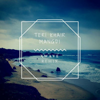 TERI KHAIR MANGDI - XWAVE REMIX by XWAVE