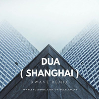 DUA (SHANGHAI) - XWAVE REMIX by XWAVE