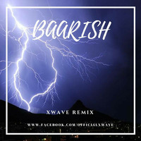 BAARISH - XWAVE REMIX by XWAVE
