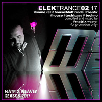 Elektrance02.17 - Multimodal Radio Show Pre-Mix by MATRIX WEAVER